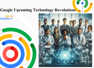 Google Upcoming Technology Revolutions