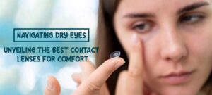 Contacts for Dry Eyes Finding the Right Fit for Comfort and Relief