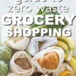 The Ultimate Guide to Zero-Waste Grocery Shopping