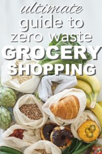 The Ultimate Guide to Zero-Waste Grocery Shopping